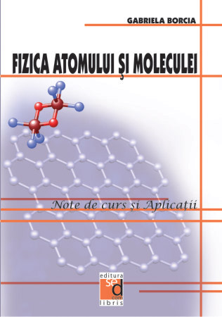 Fizica atomului si moleculei. Note de curs si aplicatii