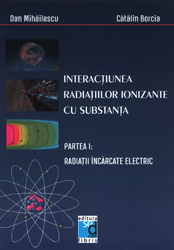 Interactiunea radiatiilor ionizate cu substanta. Partea I: Radiatii incarcate electric